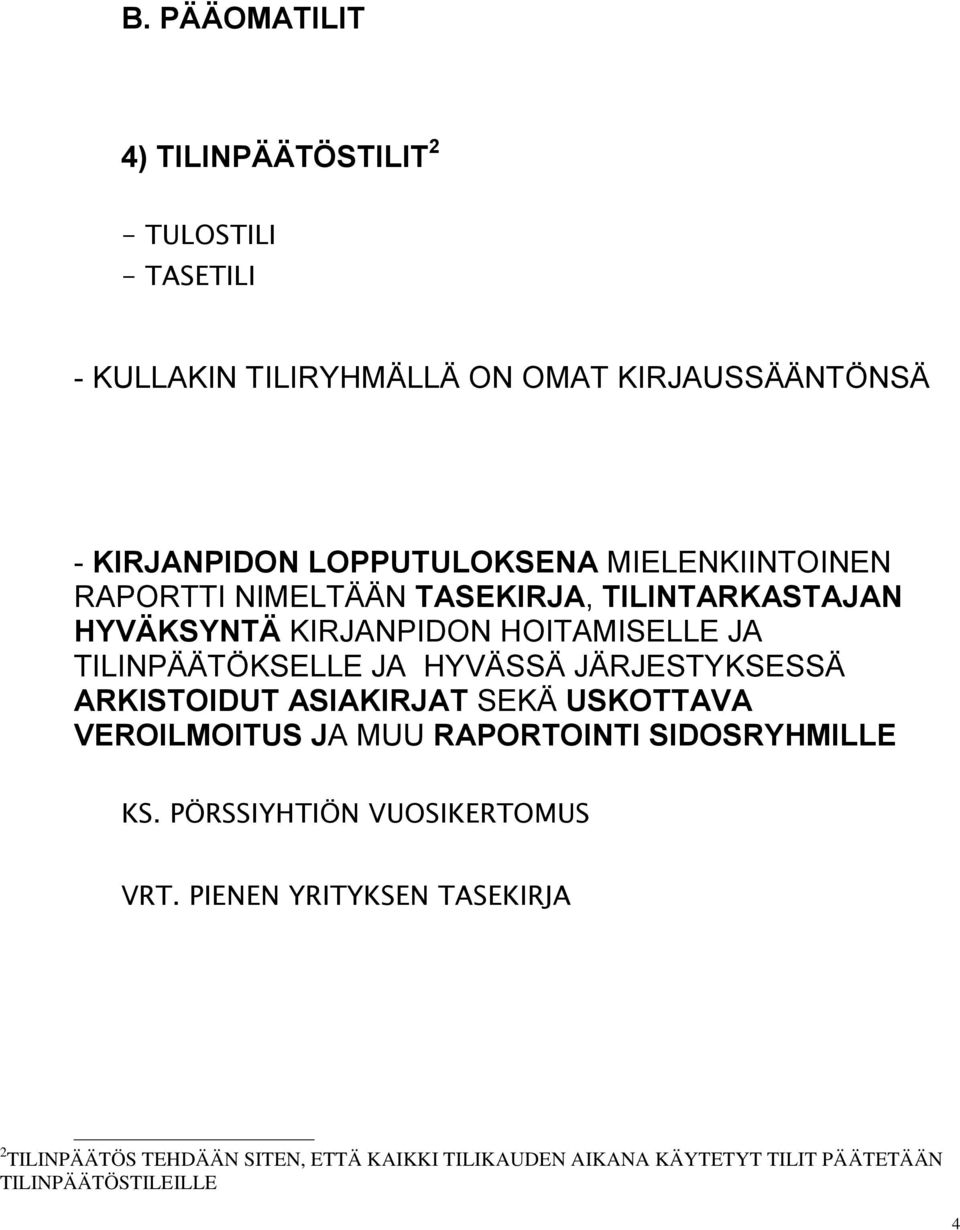 TILINPÄÄTÖKSELLE JA HYVÄSSÄ JÄRJESTYKSESSÄ ARKISTOIDUT ASIAKIRJAT SEKÄ USKOTTAVA VEROILMOITUS JA MUU RAPORTOINTI SIDOSRYHMILLE KS.