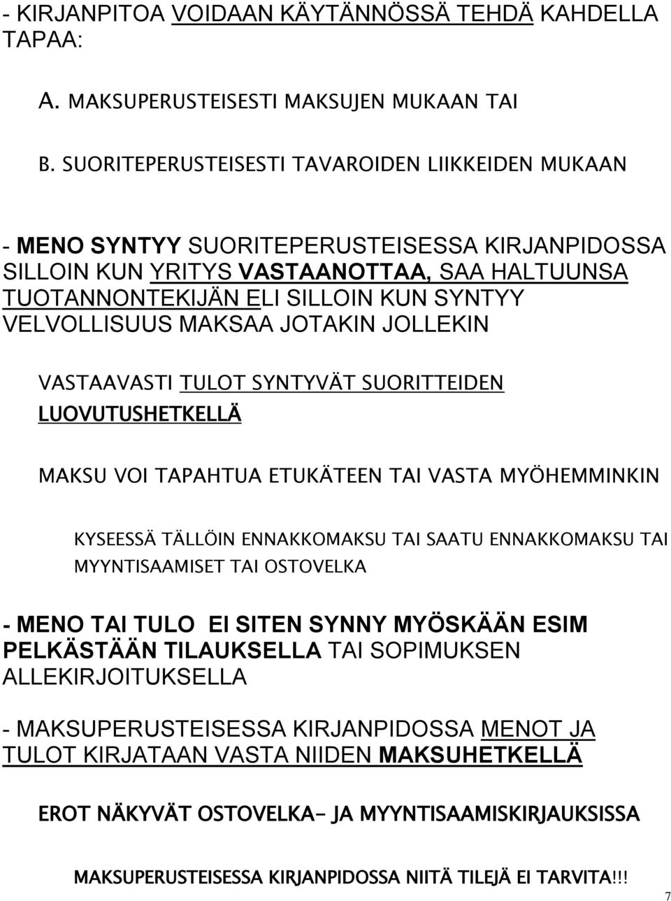 MAKSAA JOTAKIN JOLLEKIN VASTAAVASTI TULOT SYNTYVÄT SUORITTEIDEN LUOVUTUSHETKELLÄ MAKSU VOI TAPAHTUA ETUKÄTEEN TAI VASTA MYÖHEMMINKIN KYSEESSÄ TÄLLÖIN ENNAKKOMAKSU TAI SAATU ENNAKKOMAKSU TAI