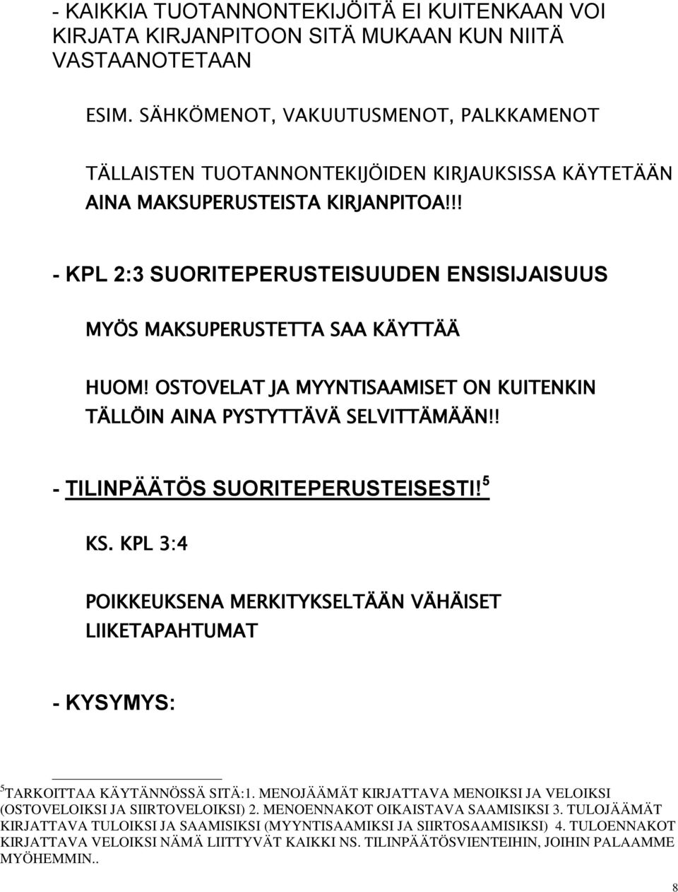 !! - KPL 2:3 SUORITEPERUSTEISUUDEN ENSISIJAISUUS MYÖS MAKSUPERUSTETTA SAA KÄYTTÄÄ HUOM! OSTOVELAT JA MYYNTISAAMISET ON KUITENKIN TÄLLÖIN AINA PYSTYTTÄVÄ SELVITTÄMÄÄN!