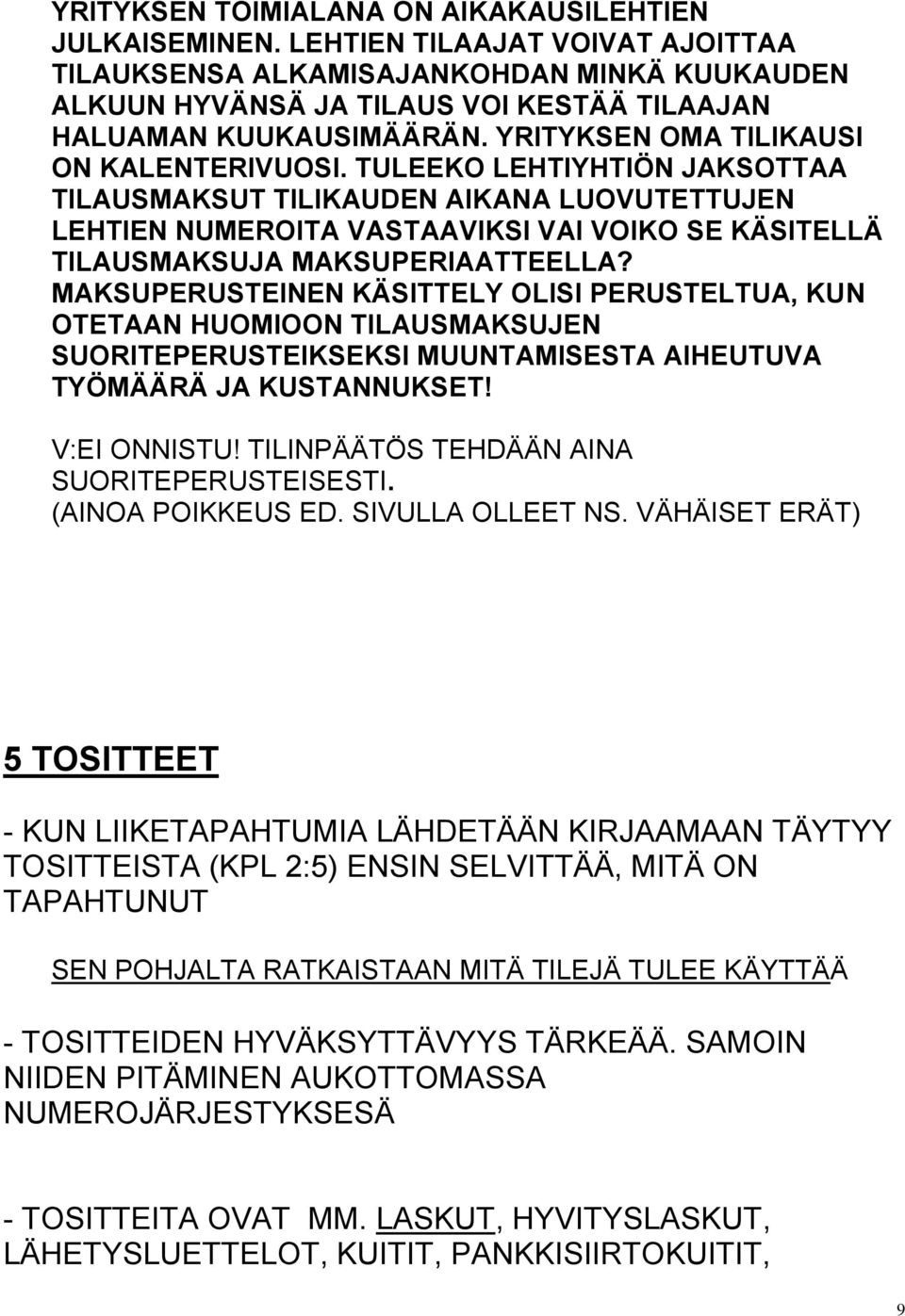 TULEEKO LEHTIYHTIÖN JAKSOTTAA TILAUSMAKSUT TILIKAUDEN AIKANA LUOVUTETTUJEN LEHTIEN NUMEROITA VASTAAVIKSI VAI VOIKO SE KÄSITELLÄ TILAUSMAKSUJA MAKSUPERIAATTEELLA?