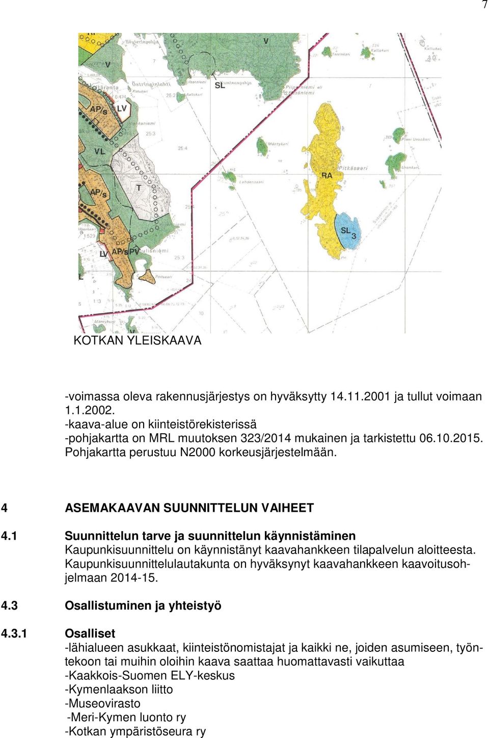 1 Suunnittelun tarve ja suunnittelun käynnistäminen Kaupunkisuunnittelu on käynnistänyt kaavahankkeen tilapalvelun aloitteesta.