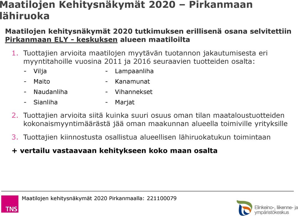 Tuottajien arvioita maatilojen myytävän tuotannon jakautumisesta eri myyntitahoille vuosina ja seuraavien tuotteiden osalta: - Vilja - Lampaanliha - Maito - Kanamunat