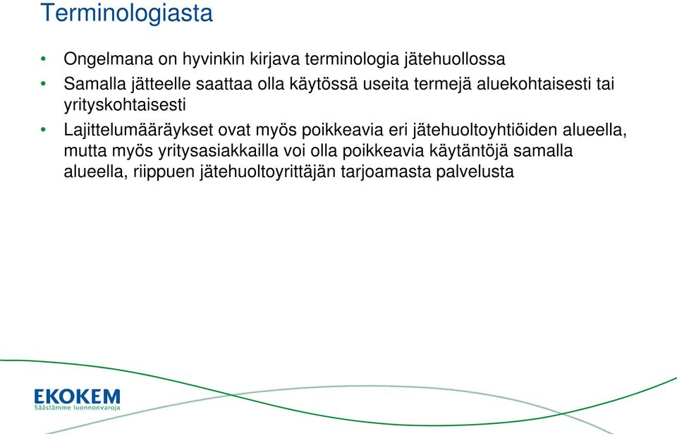 Lajittelumääräykset ovat myös poikkeavia eri jätehuoltoyhtiöiden alueella, mutta myös