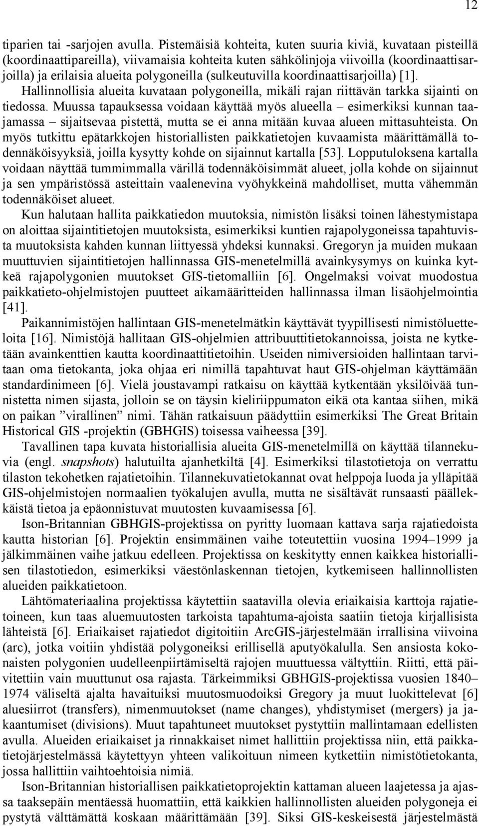 (sulkeutuvilla koordinaattisarjoilla) [1]. Hallinnollisia alueita kuvataan polygoneilla, mikäli rajan riittävän tarkka sijainti on tiedossa.