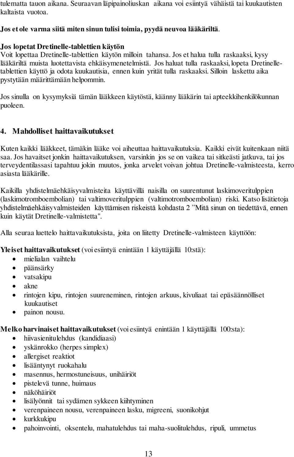 Jos haluat tulla raskaaksi, lopeta Dretinelletablettien käyttö ja odota kuukautisia, ennen kuin yrität tulla raskaaksi. Silloin laskettu aika pystytään määrittämään helpommin.