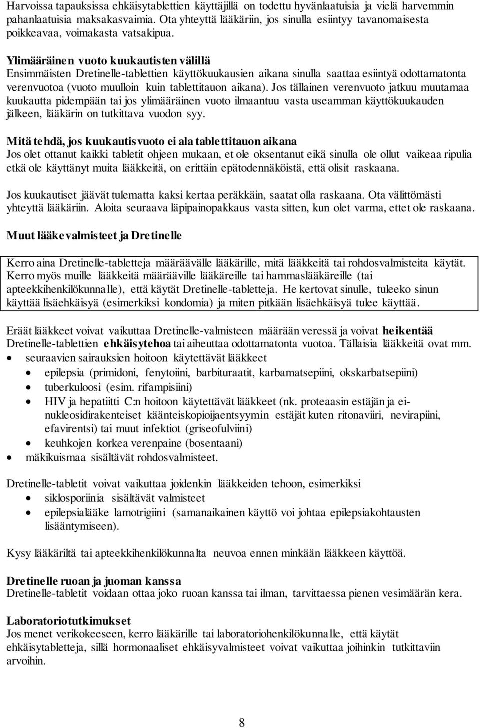 Ylimääräinen vuoto kuukautisten välillä Ensimmäisten Dretinelle-tablettien käyttökuukausien aikana sinulla saattaa esiintyä odottamatonta verenvuotoa (vuoto muulloin kuin tablettitauon aikana).