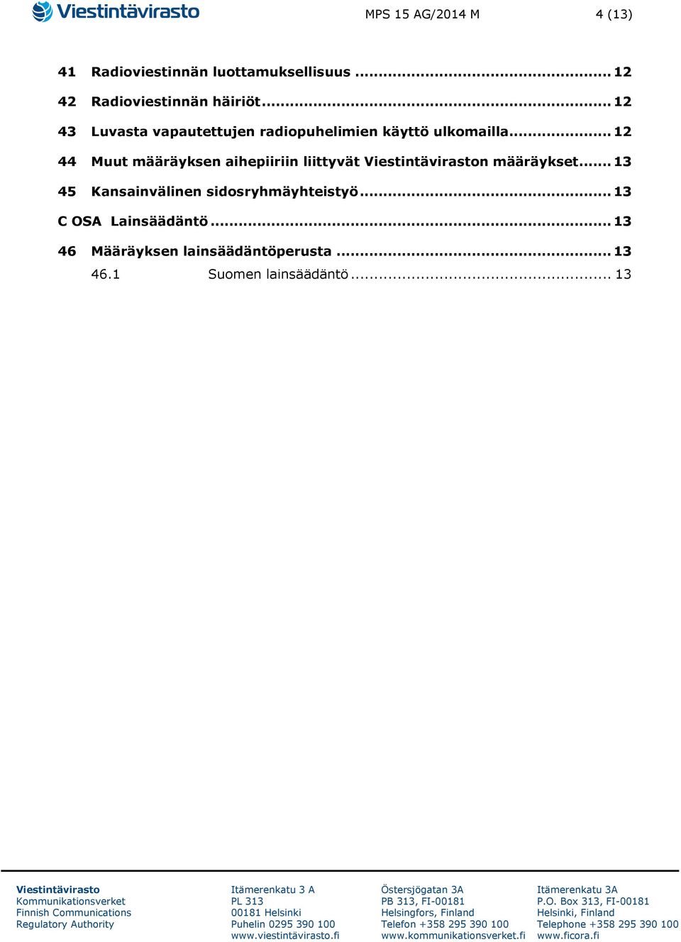 .. 12 43 Luvasta vapautettujen radiopuhelimien käyttö ulkomailla.