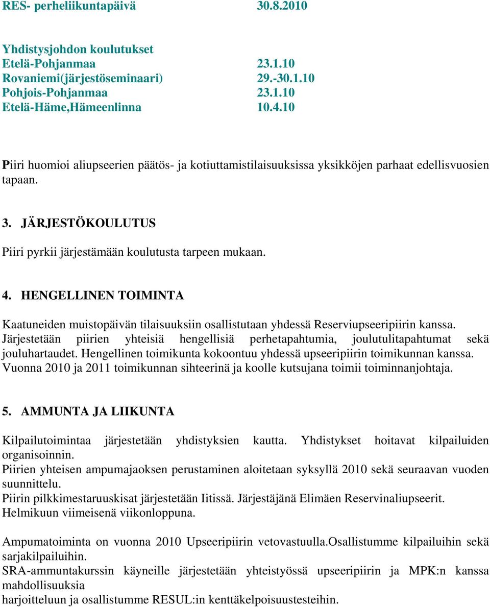 HENGELLINEN TOIMINTA Kaatuneiden muistopäivän tilaisuuksiin osallistutaan yhdessä Reserviupseeripiirin kanssa.