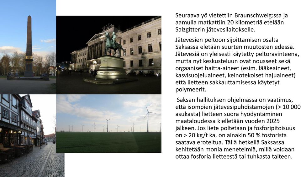 lääkeaineet, kasvisuojeluaineet, keinotekoiset hajuaineet) että lietteen sakkauttamisessa käytetyt polymeerit.