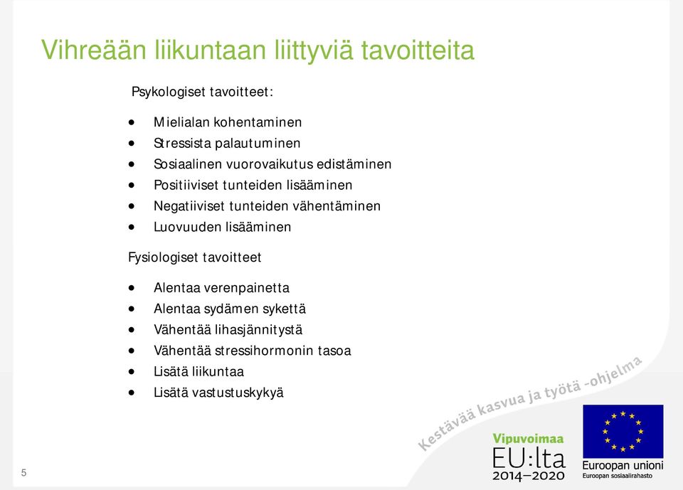 tunteiden vähentäminen Luovuuden lisääminen Fysiologiset tavoitteet Alentaa verenpainetta Alentaa