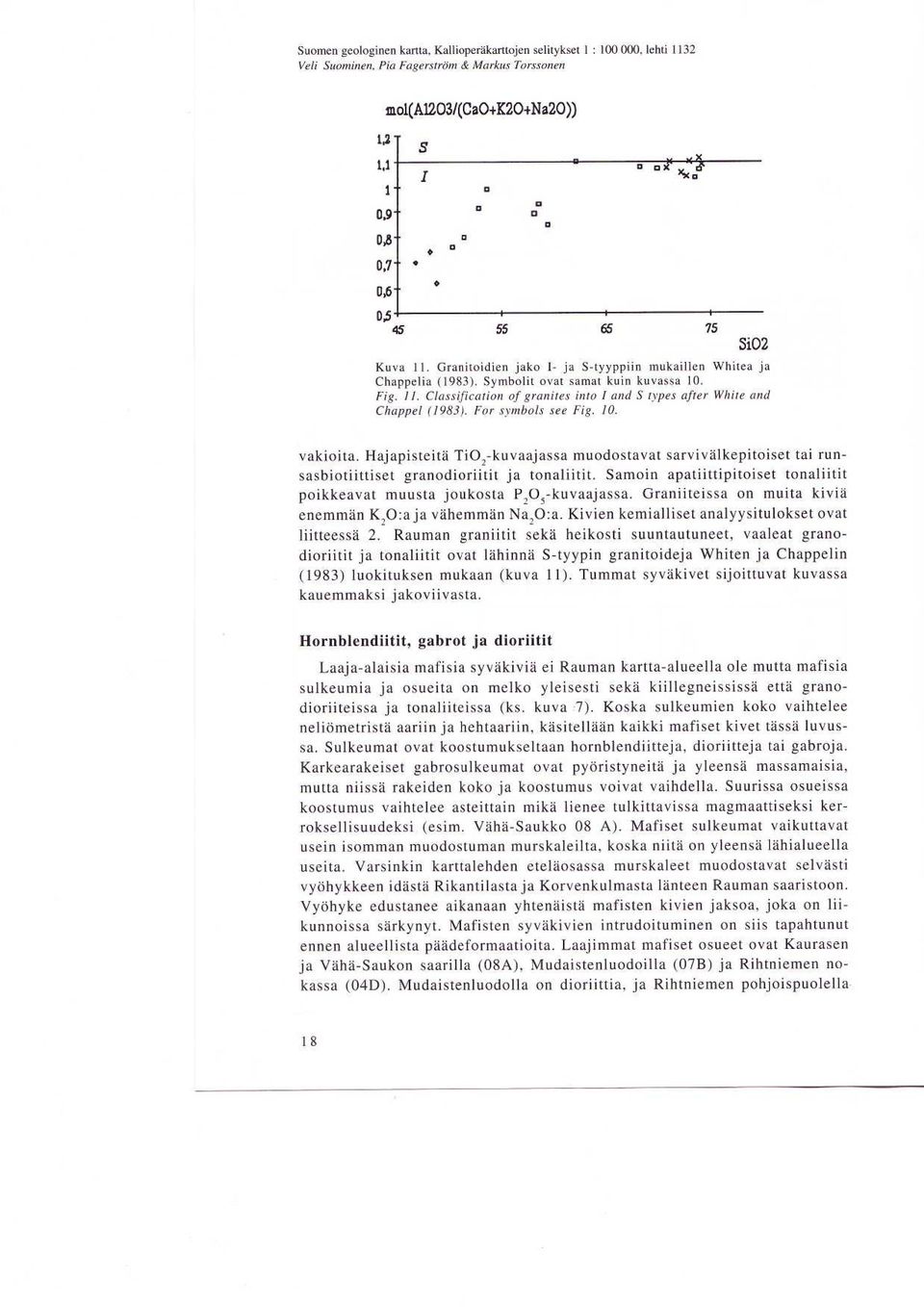 For symbols see Fig. 10. vakioita. Hajapisteita TiO z -kuvaajassa muodostavat sarvivalkepitoiset tai runsasbiotiittiset granodioriitit ja tonaliitit.