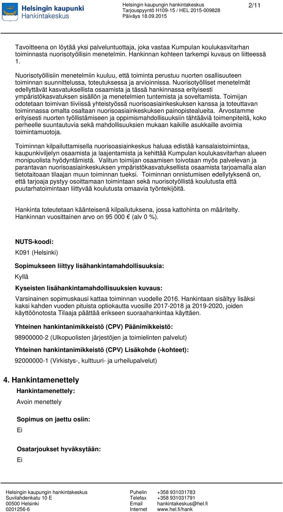 Nuorisotyölliset menetelmät edellyttävät kasvatuksellista osaamista ja tässä hankinnassa erityisesti ympäristökasvatuksen sisällön ja menetelmien tuntemista ja soveltamista.