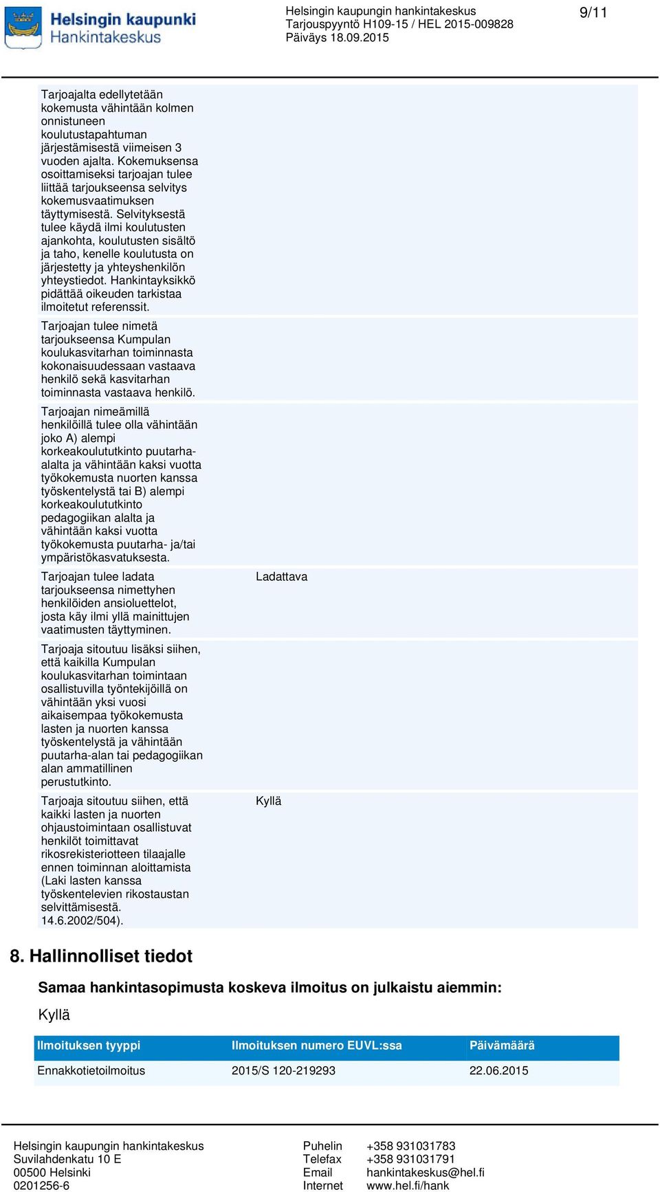 Selvityksestä tulee käydä ilmi koulutusten ajankohta, koulutusten sisältö ja taho, kenelle koulutusta on järjestetty ja yhteyshenkilön yhteystiedot.