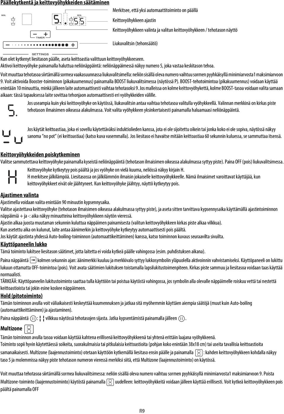 Aktivoi keittovyöhyke painamalla haluttua neliönäppäintä: neliönäppäimessä näkyy numero 5, joka vastaa keskitason tehoa.