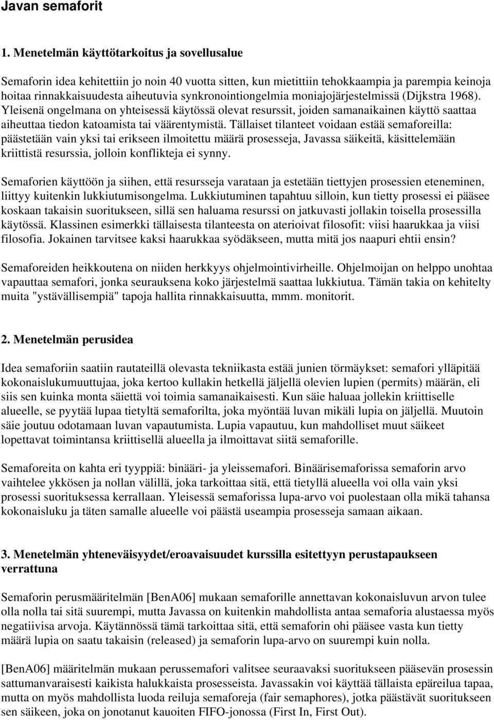 synkronointiongelmia moniajojärjestelmissä (Dijkstra 1968).