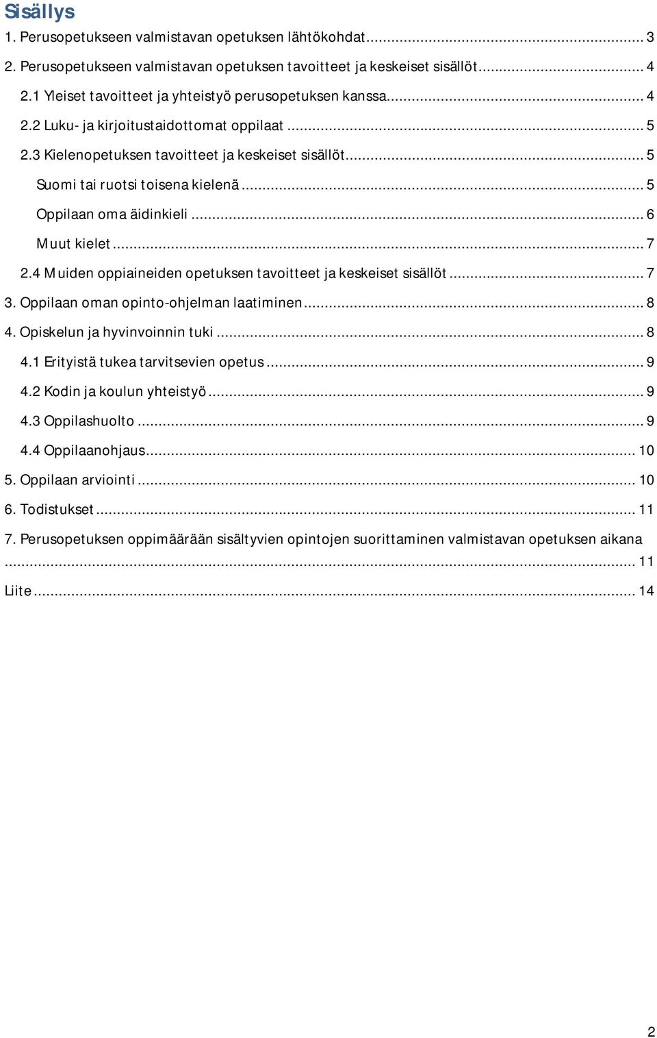 .. 5 Oppilaan oma äidinkieli... 6 Muut kielet... 7 2.4 Muiden oppiaineiden opetuksen tavoitteet ja keskeiset sisällöt... 7 3. Oppilaan oman opinto-ohjelman laatiminen... 8 4.