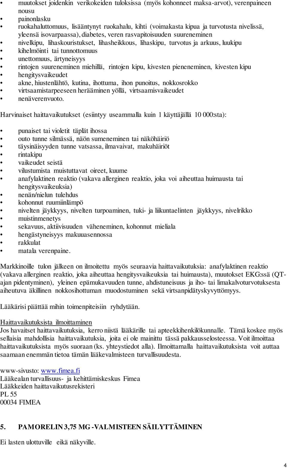 ärtyneisyys rintojen suureneminen miehillä, rintojen kipu, kivesten pieneneminen, kivesten kipu hengitysvaikeudet akne, hiustenlähtö, kutina, ihottuma, ihon punoitus, nokkosrokko virtsaamistarpeeseen