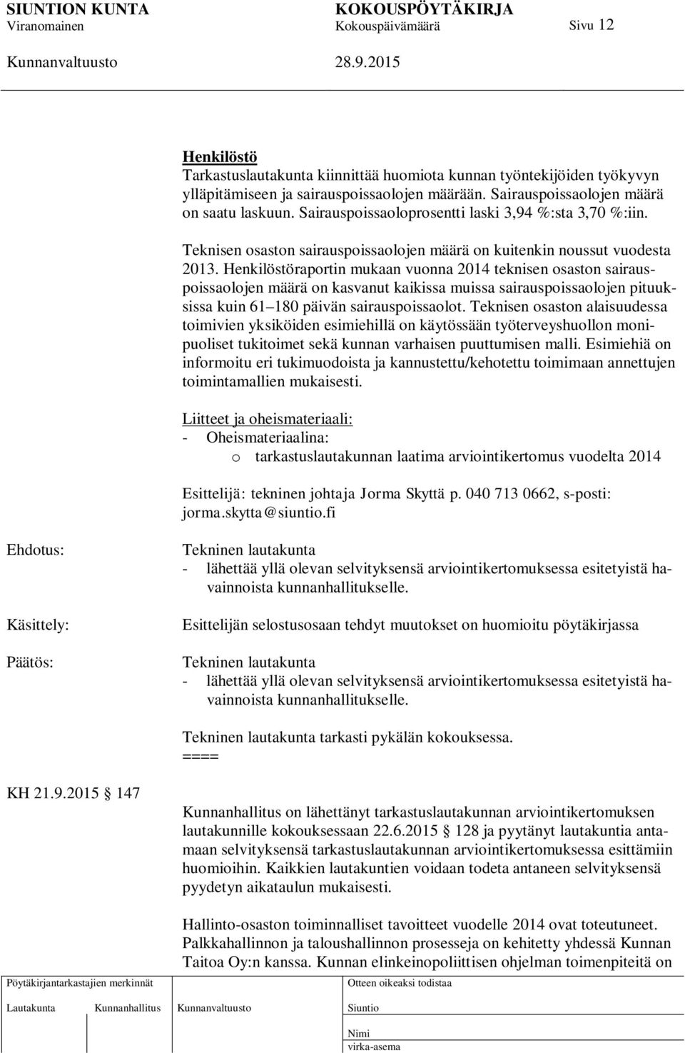 Henkilöstöraportin mukaan vuonna 2014 teknisen osaston sairauspoissaolojen määrä on kasvanut kaikissa muissa sairauspoissaolojen pituuksissa kuin 61 180 päivän sairauspoissaolot.