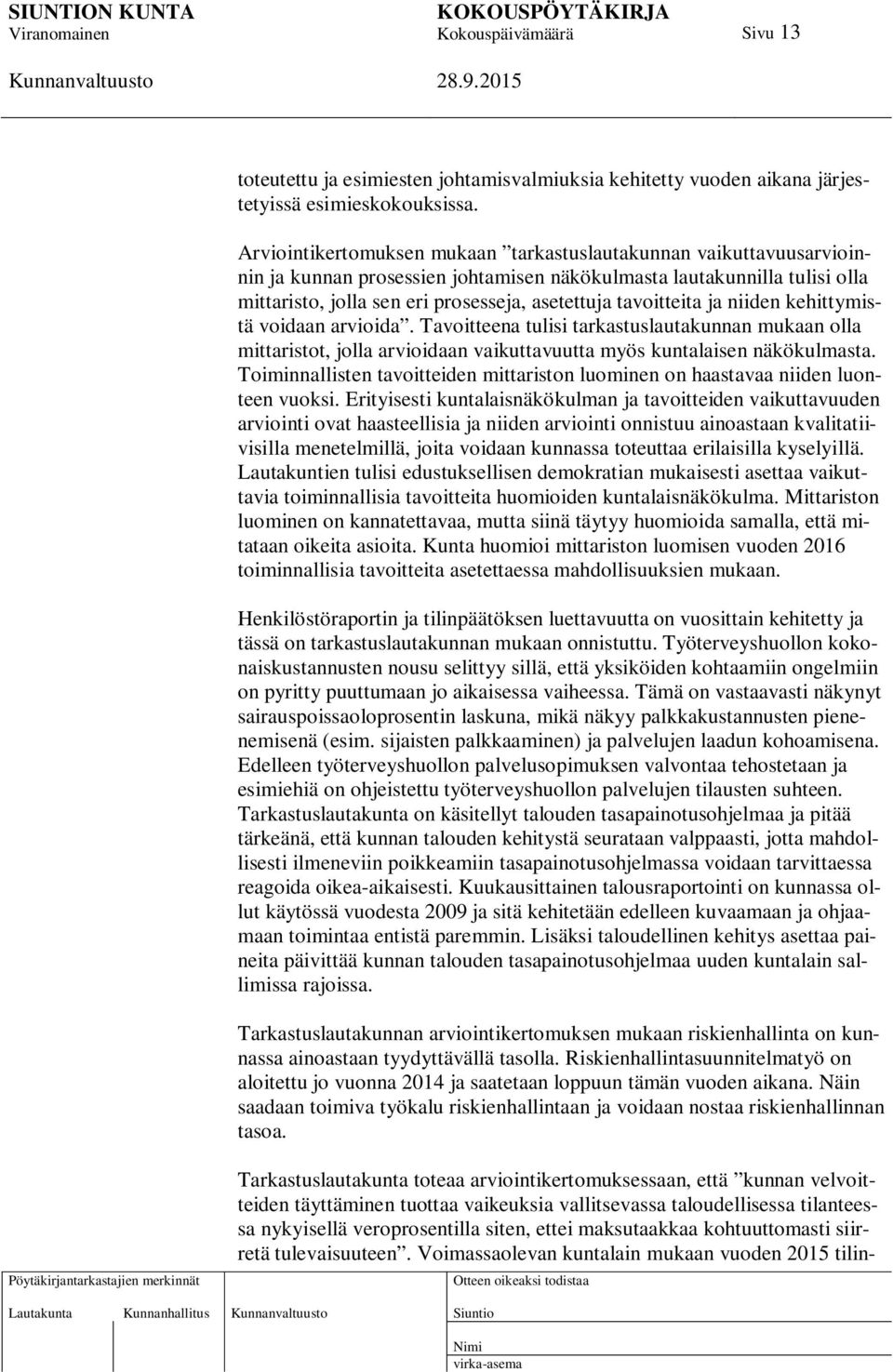 tavoitteita ja niiden kehittymistä voidaan arvioida. Tavoitteena tulisi tarkastuslautakunnan mukaan olla mittaristot, jolla arvioidaan vaikuttavuutta myös kuntalaisen näkökulmasta.