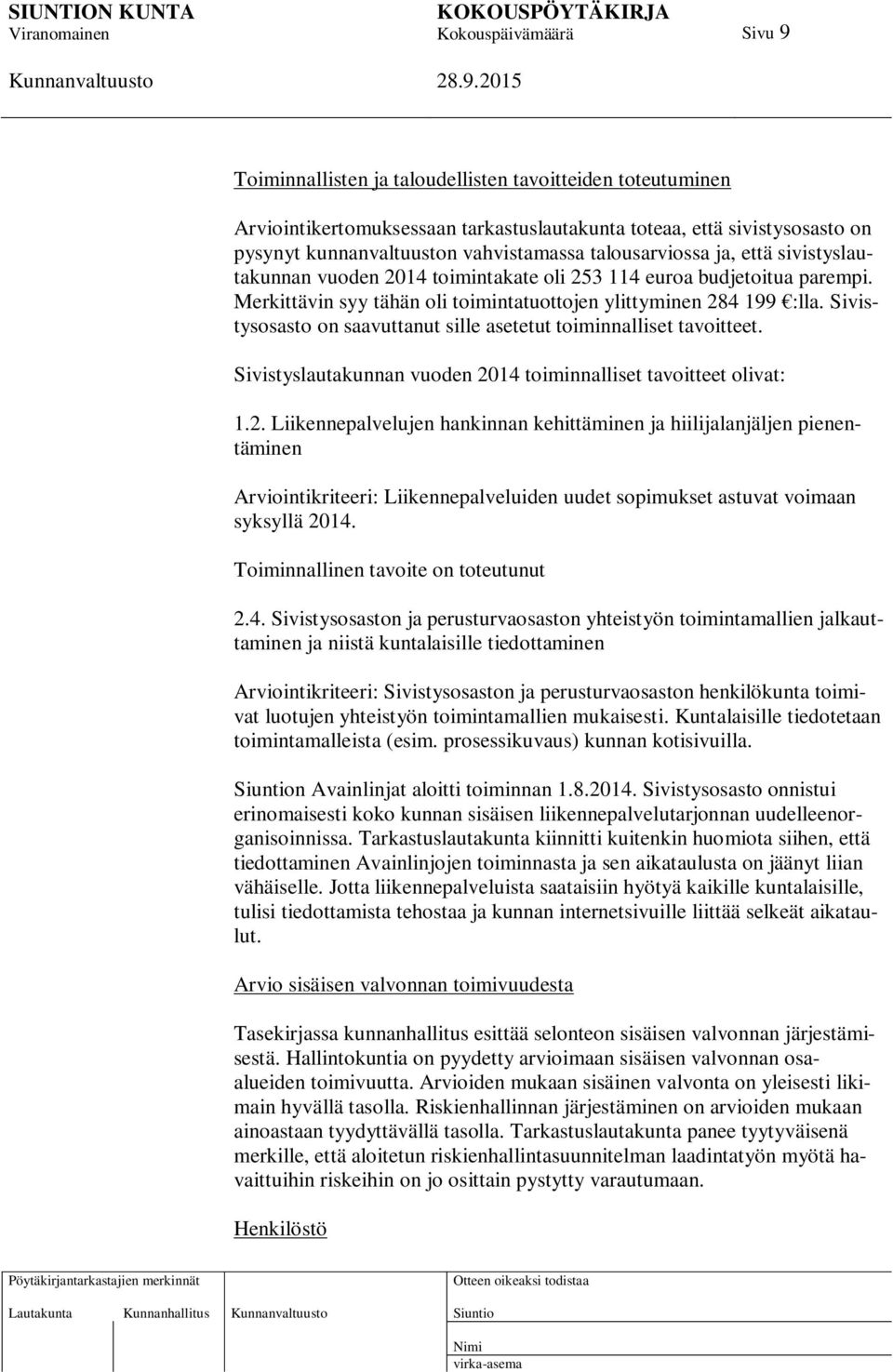 Sivistysosasto on saavuttanut sille asetetut toiminnalliset tavoitteet. Sivistyslautakunnan vuoden 20
