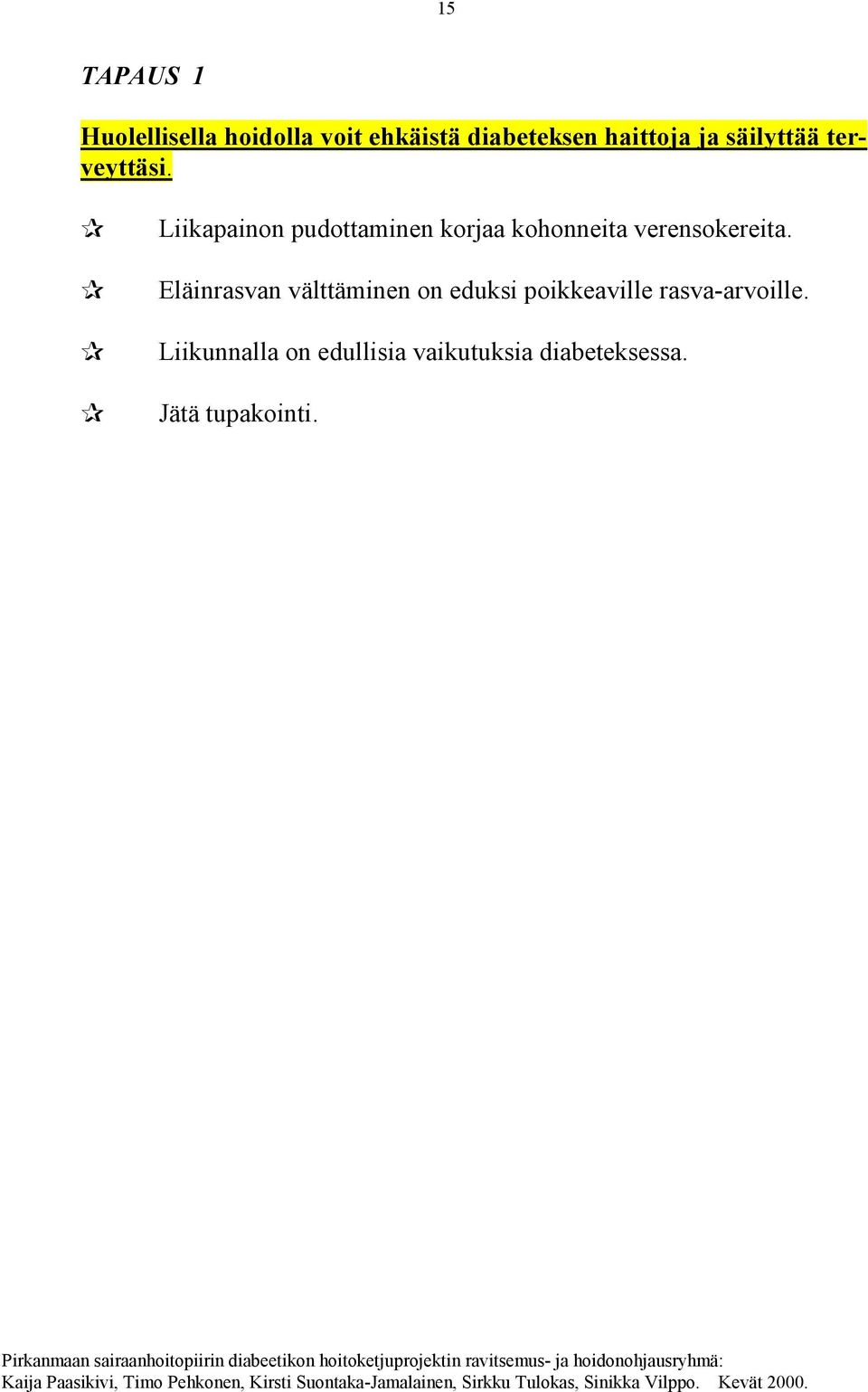 Liikapainon pudottaminen korjaa kohonneita verensokereita.