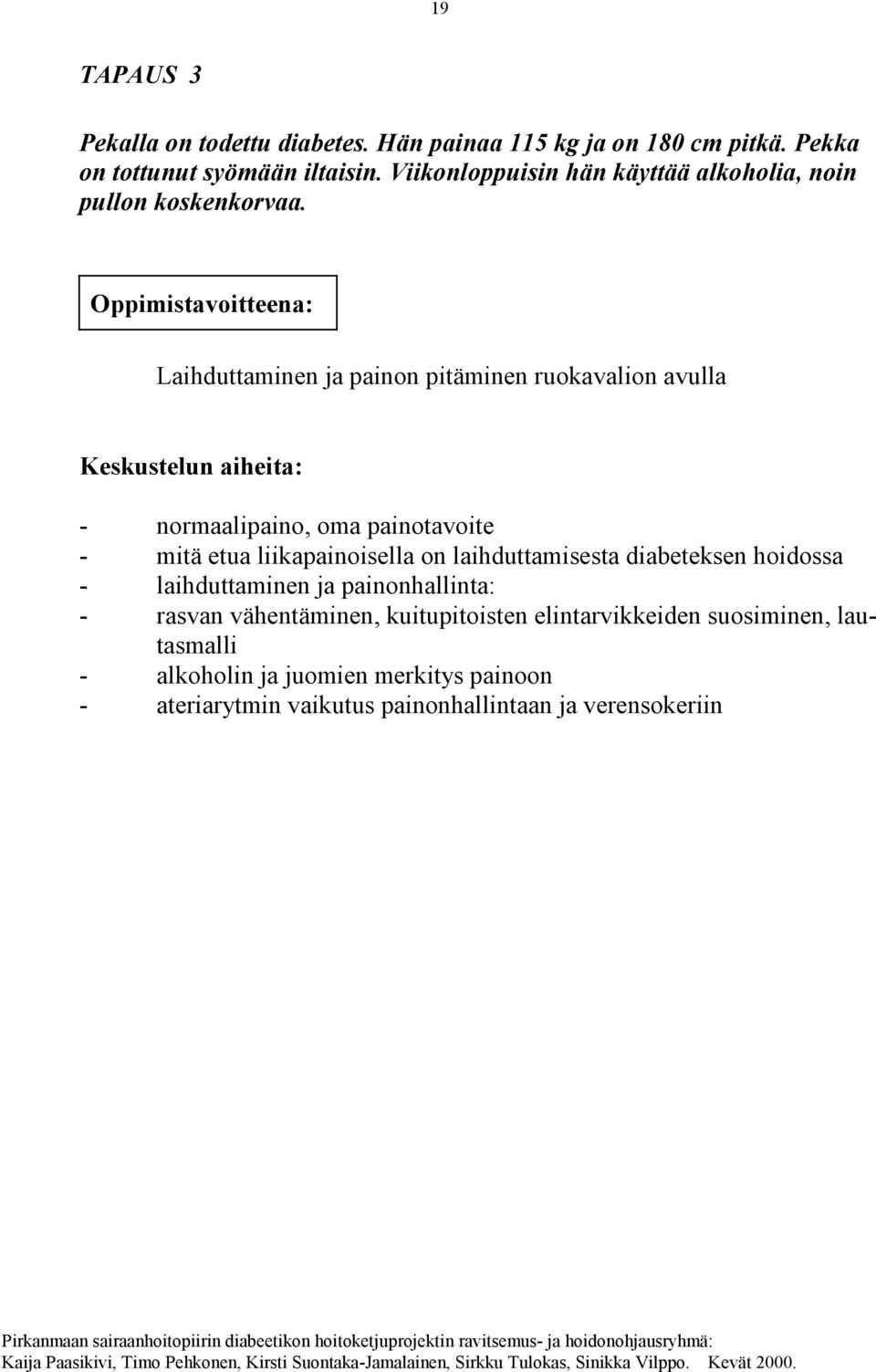 Oppimistavoitteena: Laihduttaminen ja painon pitäminen ruokavalion avulla Keskustelun aiheita: - normaalipaino, oma painotavoite - mitä etua