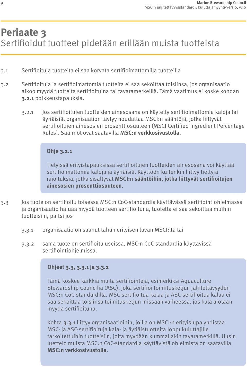 3.2.1 Jos sertifioitujen tuotteiden ainesosana on käytetty sertifioimattomia kaloja tai äyriäisiä, organisaation täytyy noudattaa MSCI:n sääntöjä, jotka liittyvät sertifioitujen ainesosien