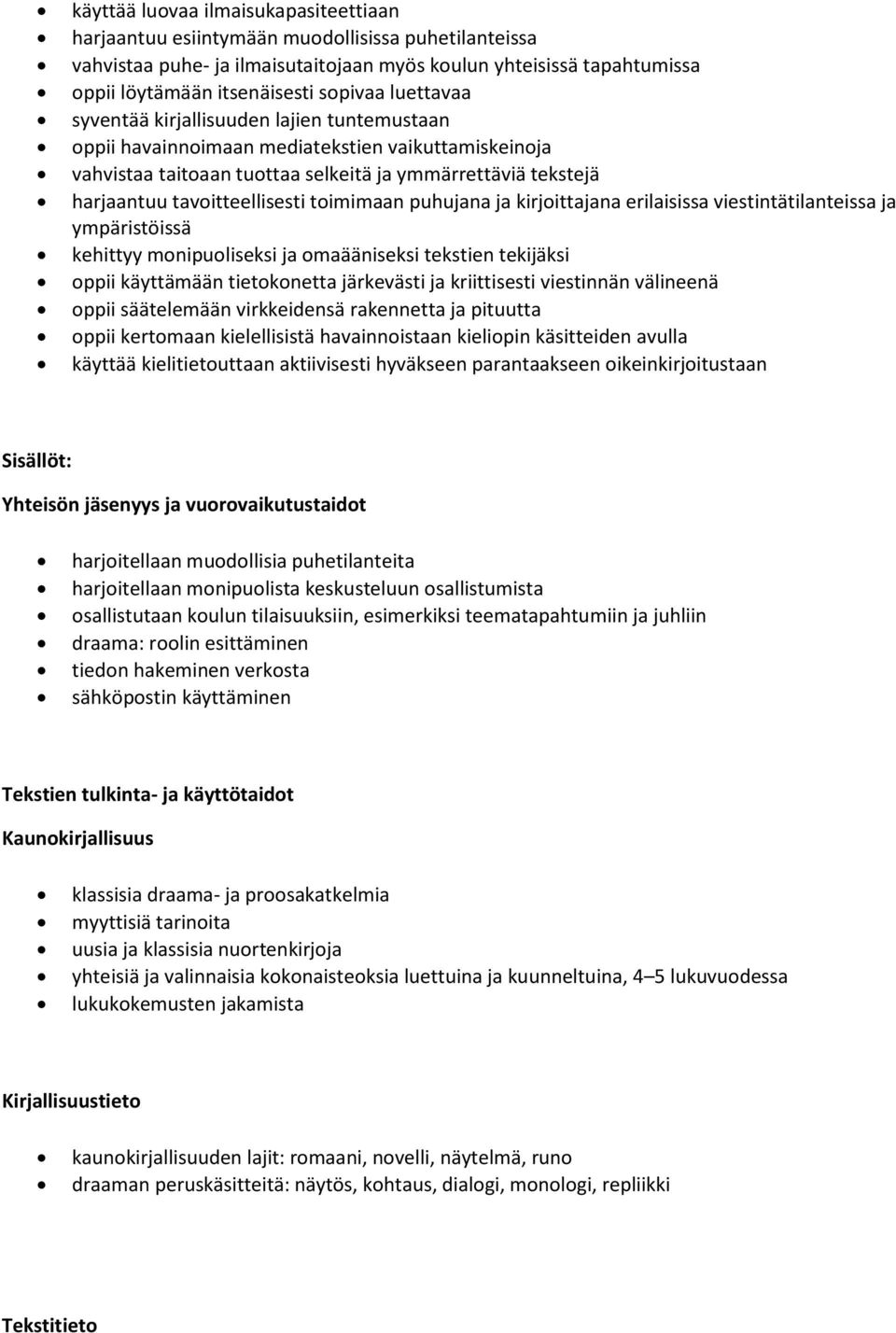 toimimaan puhujana ja kirjoittajana erilaisissa viestintätilanteissa ja ympäristöissä kehittyy monipuoliseksi ja omaääniseksi tekstien tekijäksi oppii käyttämään tietokonetta järkevästi ja