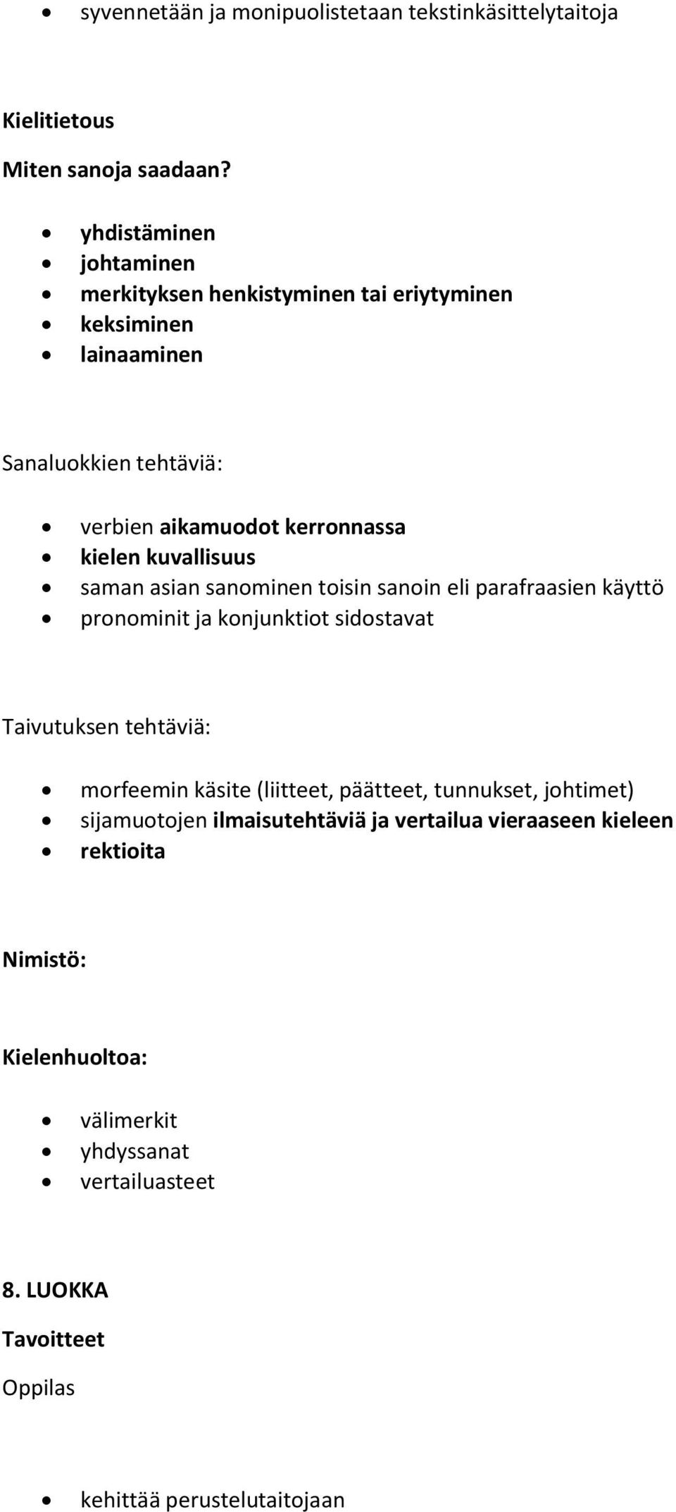 kuvallisuus saman asian sanominen toisin sanoin eli parafraasien käyttö pronominit ja konjunktiot sidostavat Taivutuksen tehtäviä: morfeemin käsite