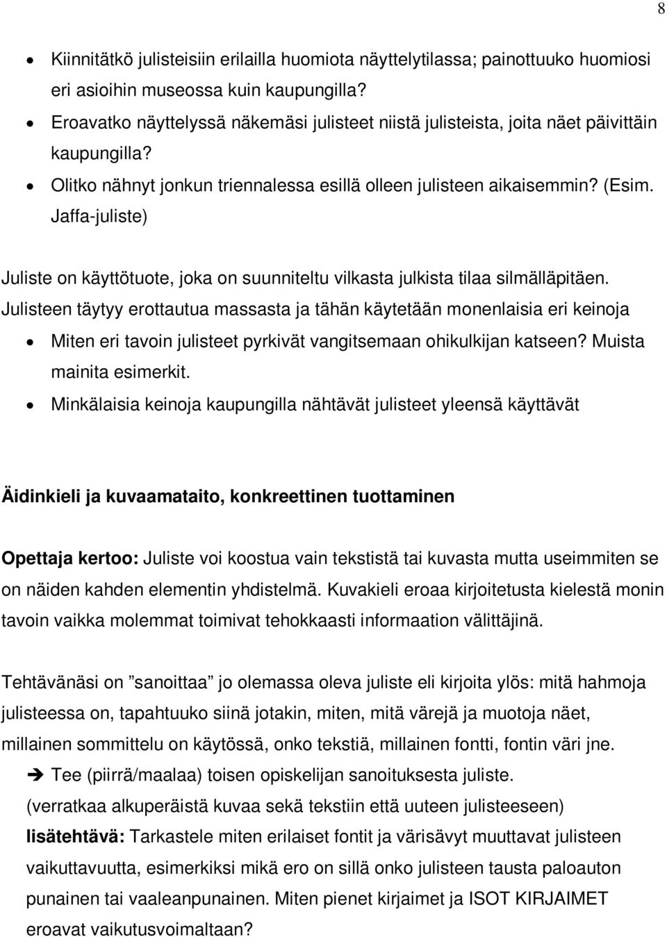 Jaffa-juliste) Juliste on käyttötuote, joka on suunniteltu vilkasta julkista tilaa silmälläpitäen.