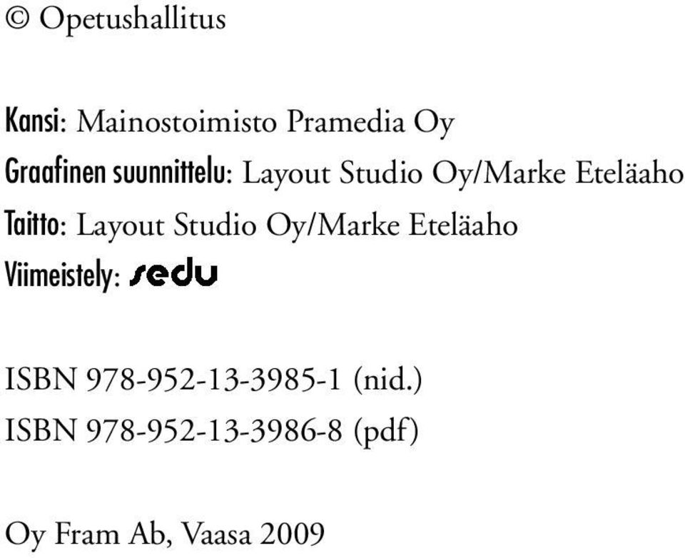 Studio Oy/Marke Eteläaho Viimeistely: ISBN