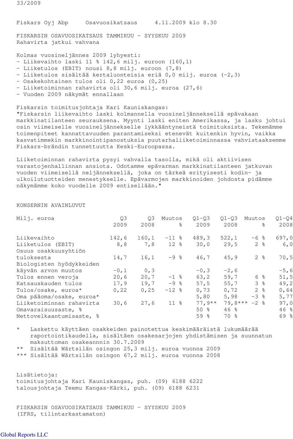 euroon (160,1) - Liiketulos (EBIT) nousi 8,8 milj. euroon (7,8) - Liiketulos sisältää kertaluonteisia eriä 0,0 milj.