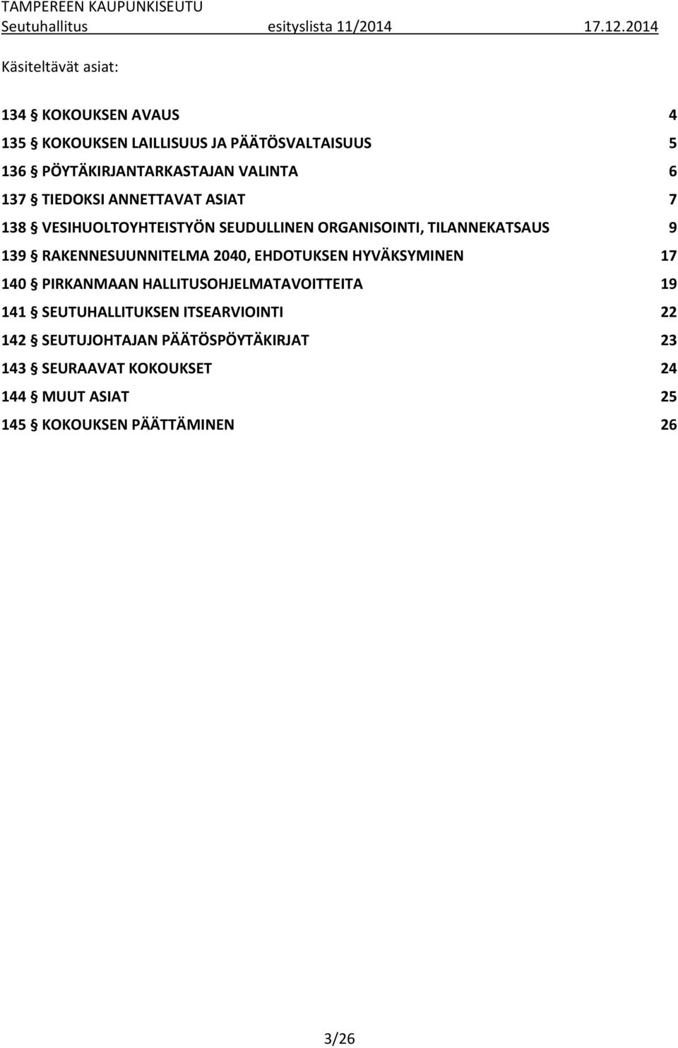 TIEDOKSI ANNETTAVAT ASIAT 7 138 VESIHUOLTOYHTEISTYÖN SEUDULLINEN ORGANISOINTI, TILANNEKATSAUS 9 139 RAKENNESUUNNITELMA 2040, EHDOTUKSEN