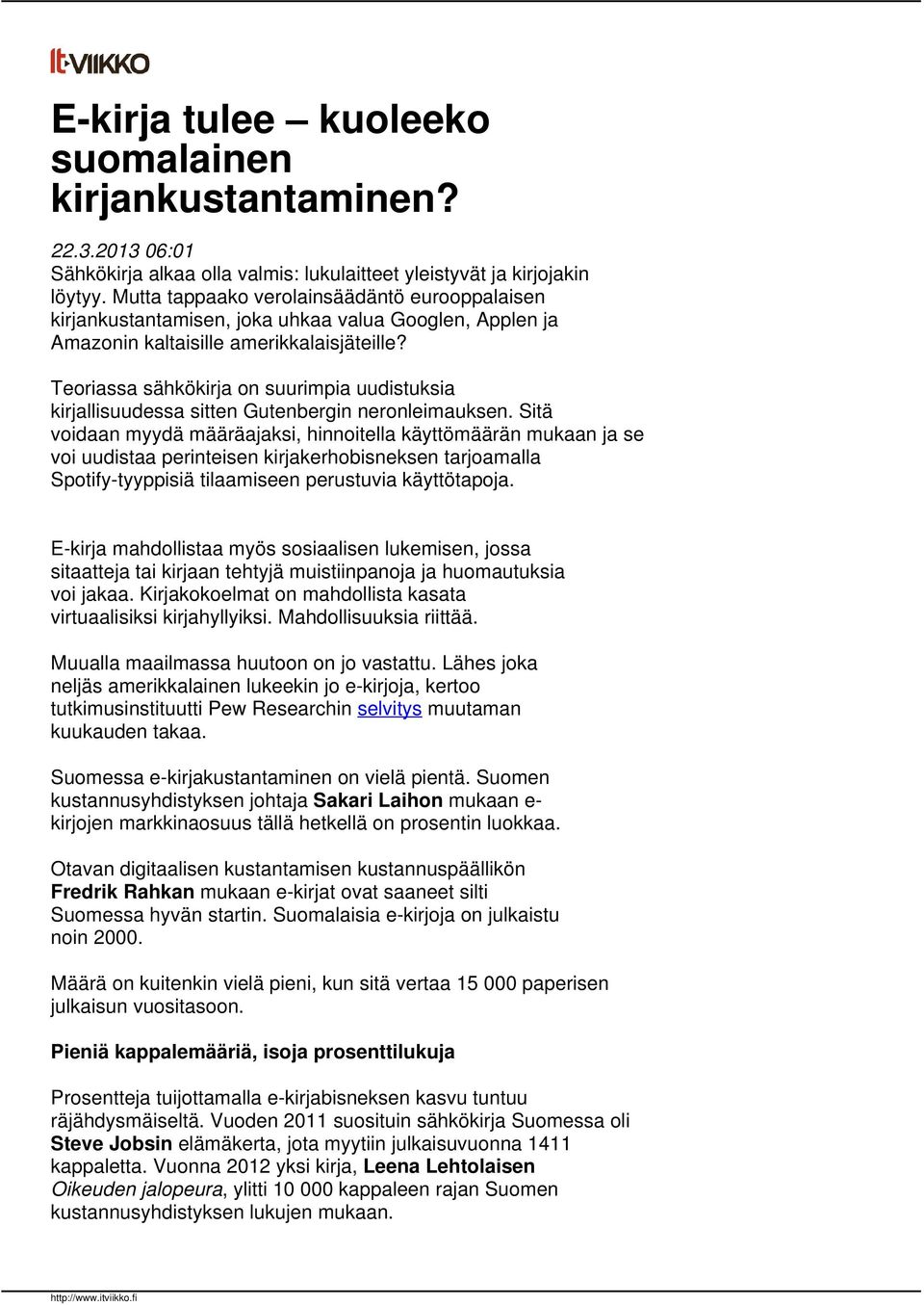 Teoriassa sähkökirja on suurimpia uudistuksia kirjallisuudessa sitten Gutenbergin neronleimauksen.