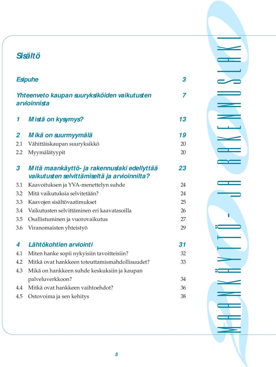 1 Kaavoituksen ja YVA-menettelyn suhde 24 2 Mitä vaikutuksia selvitetään?