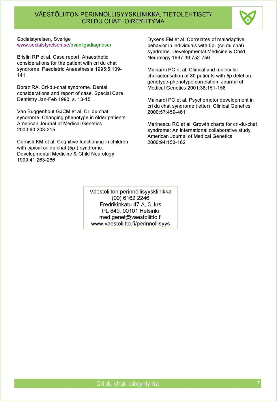 Cri du chat syndrome: Changing phenotype in older patients. American Journal of Medical Genetics 2000:90:203-215 Cornish KM et al.