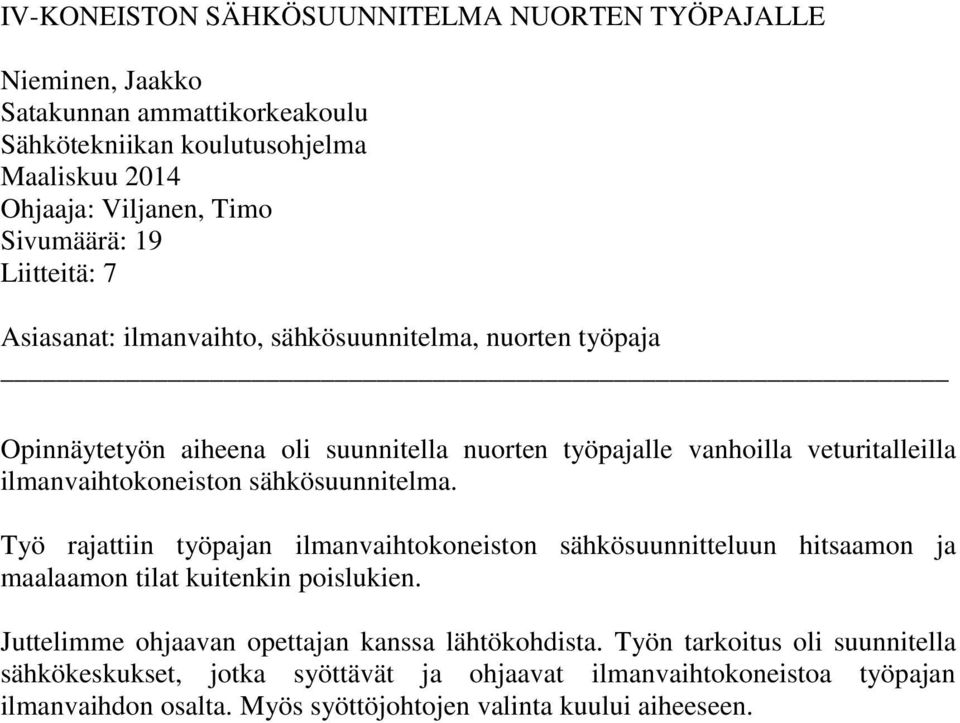 sähkösuunnitelma. Työ rajattiin työpajan ilmanvaihtokoneiston sähkösuunnitteluun hitsaamon ja maalaamon tilat kuitenkin poislukien.