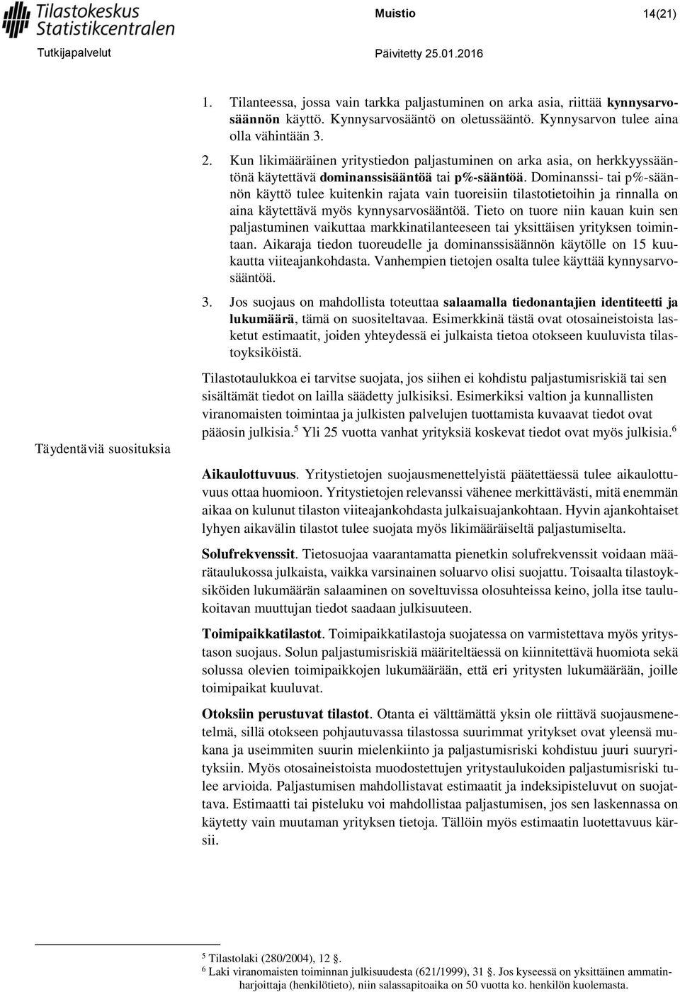 Dominanssi- tai p%-säännön käyttö tulee kuitenkin rajata vain tuoreisiin tilastotietoihin ja rinnalla on aina käytettävä myös kynnysarvosääntöä.