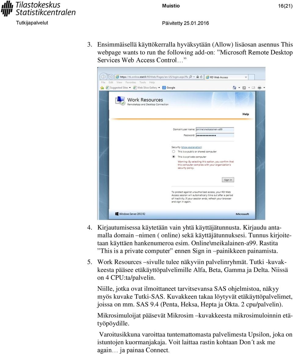 Rastita This is a private computer ennen Sign in painikkeen painamista. 5. Work Resources sivulle tulee näkyviin palvelinryhmät.