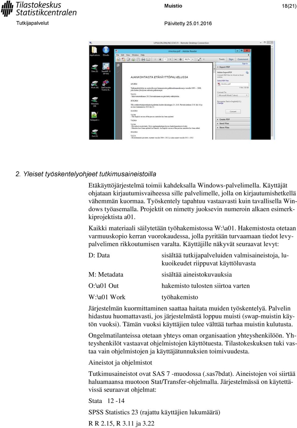 Projektit on nimetty juoksevin numeroin alkaen esimerkkiprojektista a01. Kaikki materiaali säilytetään työhakemistossa W:\a01.