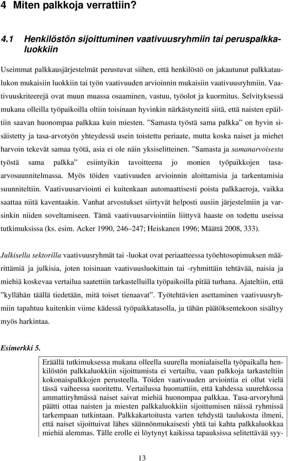 vaativuuden arvioinnin mukaisiin vaativuusryhmiin. Vaativuuskriteerejä ovat muun muassa osaaminen, vastuu, työolot ja kuormitus.