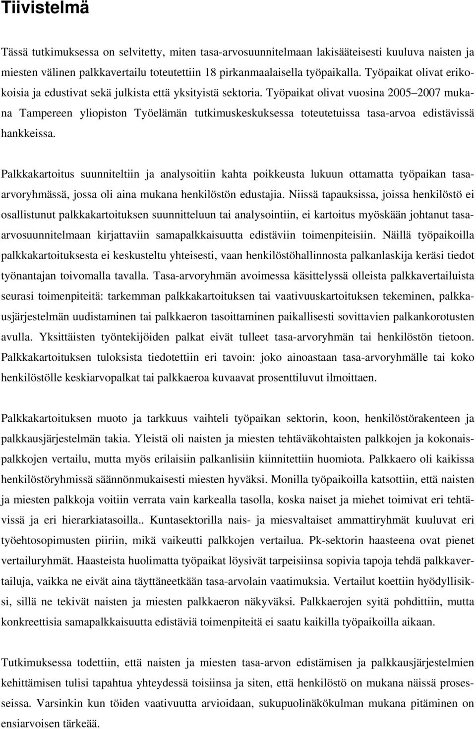 Työpaikat olivat vuosina 2005 2007 mukana Tampereen yliopiston Työelämän tutkimuskeskuksessa toteutetuissa tasa-arvoa edistävissä hankkeissa.