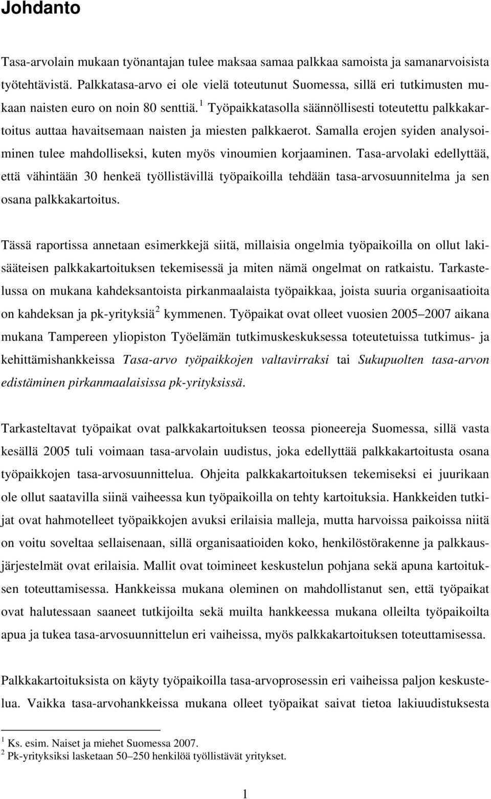 1 Työpaikkatasolla säännöllisesti toteutettu palkkakartoitus auttaa havaitsemaan naisten ja miesten palkkaerot.