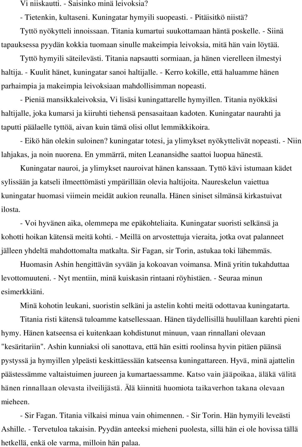 - Kuulit hänet, kuningatar sanoi haltijalle. - Kerro kokille, että haluamme hänen parhaimpia ja makeimpia leivoksiaan mahdollisimman nopeasti.