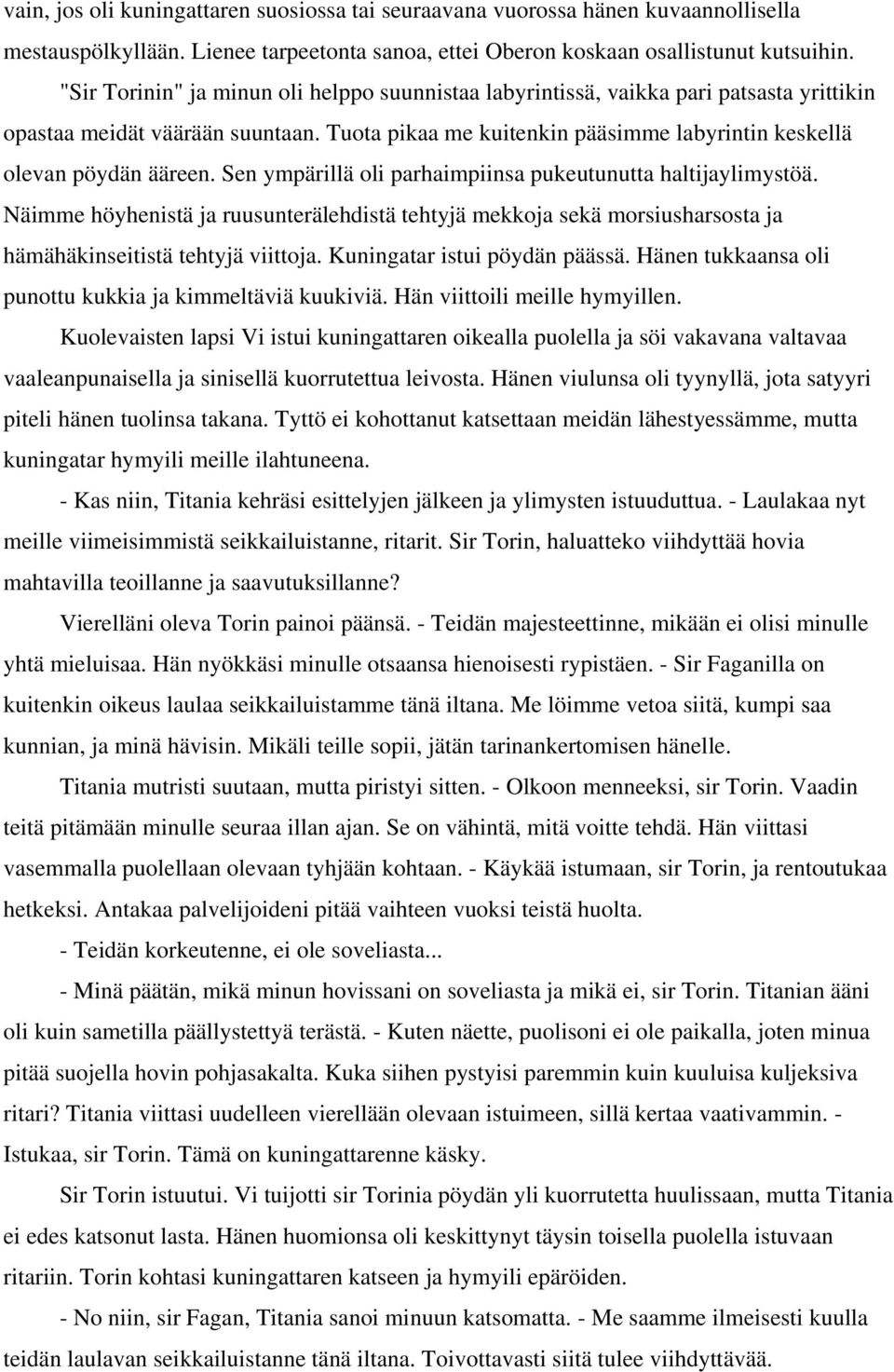 Sen ympärillä oli parhaimpiinsa pukeutunutta haltijaylimystöä. Näimme höyhenistä ja ruusunterälehdistä tehtyjä mekkoja sekä morsiusharsosta ja hämähäkinseitistä tehtyjä viittoja.