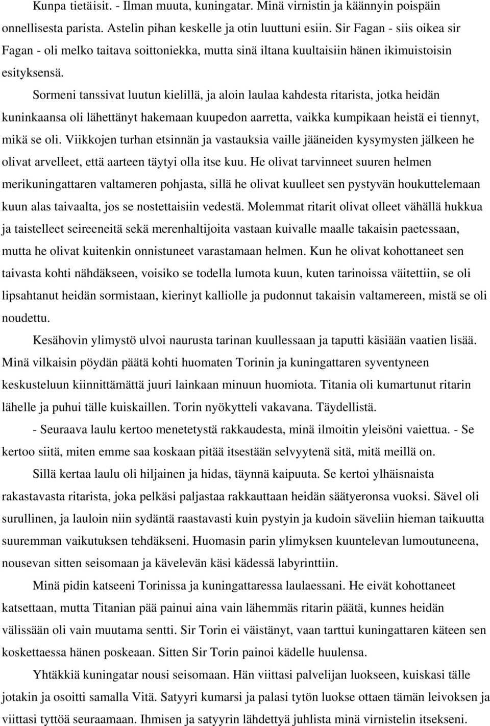 Sormeni tanssivat luutun kielillä, ja aloin laulaa kahdesta ritarista, jotka heidän kuninkaansa oli lähettänyt hakemaan kuupedon aarretta, vaikka kumpikaan heistä ei tiennyt, mikä se oli.