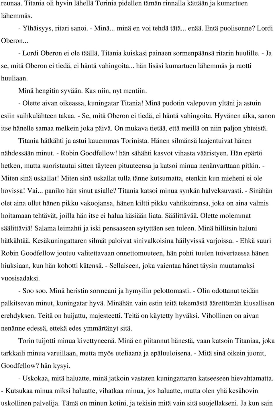 Minä hengitin syvään. Kas niin, nyt mentiin. - Olette aivan oikeassa, kuningatar Titania! Minä pudotin valepuvun yltäni ja astuin esiin suihkulähteen takaa.