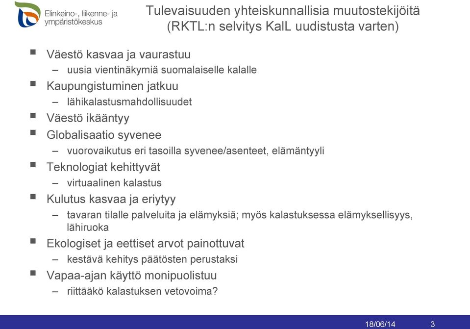 Teknologiat kehittyvät virtuaalinen kalastus Kulutus kasvaa ja eriytyy tavaran tilalle palveluita ja elämyksiä; myös kalastuksessa elämyksellisyys,