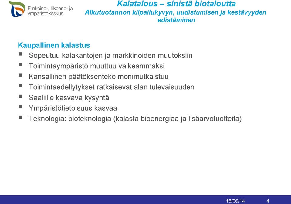 Kansallinen päätöksenteko monimutkaistuu Toimintaedellytykset ratkaisevat alan tulevaisuuden Saaliille