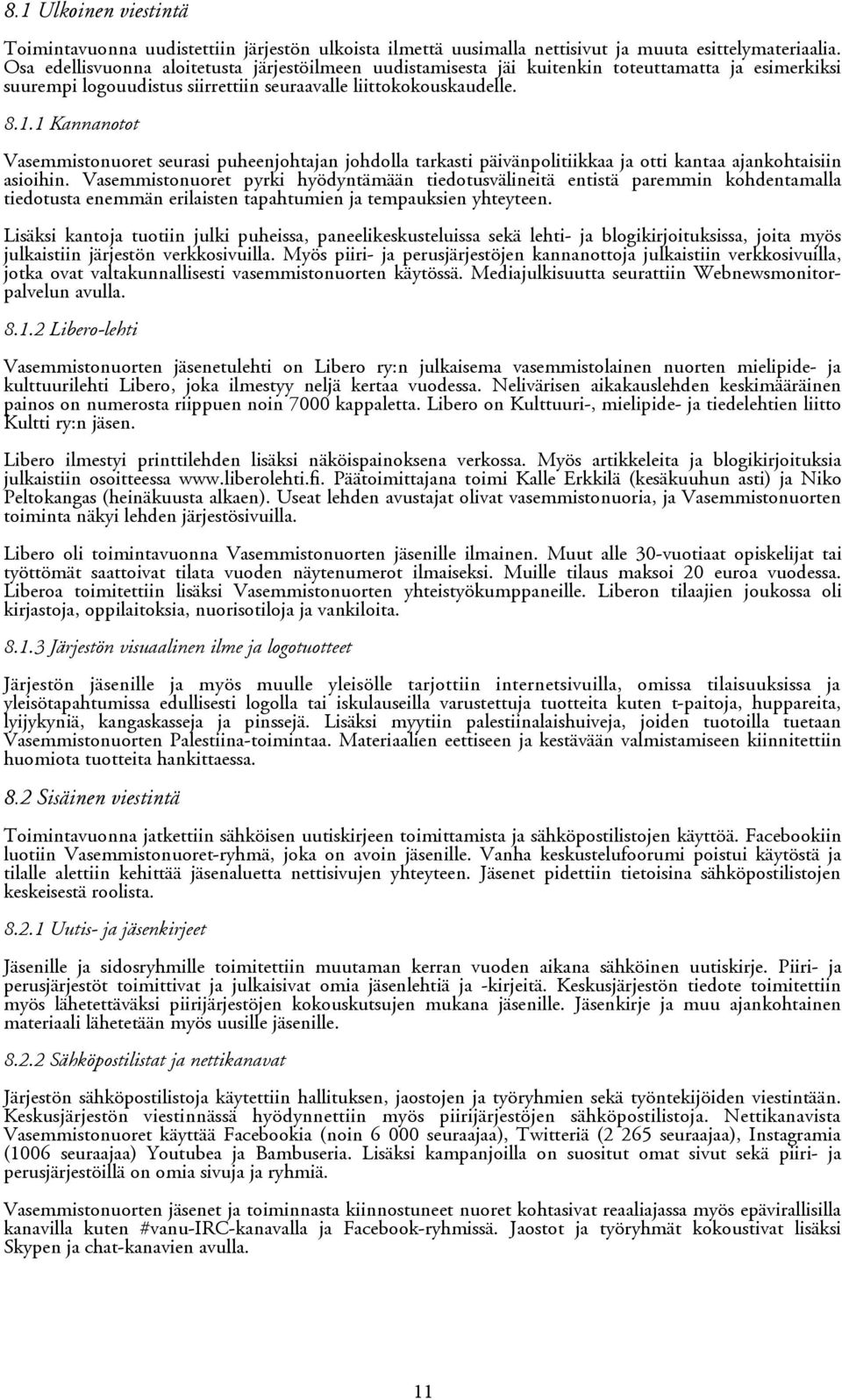 1 Kannanotot Vasemmistonuoret seurasi puheenjohtajan johdolla tarkasti päivänpolitiikkaa ja otti kantaa ajankohtaisiin asioihin.